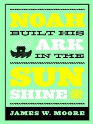 cover image of Noah Built His Ark In the Sunshine
